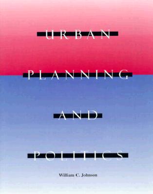 Urban Planning and Politics By William C. Johnson Cover Image