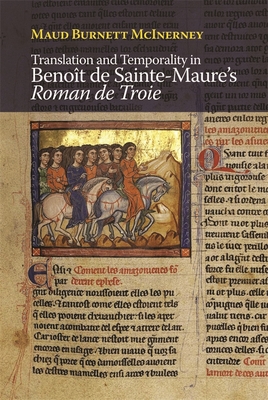 Translation and Temporality in Benoît de Sainte-Maure's Roman de Troie (Gallica #47) By Maud Burnett McInerney Cover Image