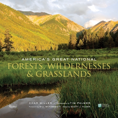 America's Great National Forests, Wildernesses, and Grasslands By Char Miller, Tim Palmer (Photographs by), Bill McKibben (Foreword by), Scott J. Tilden (Editor) Cover Image