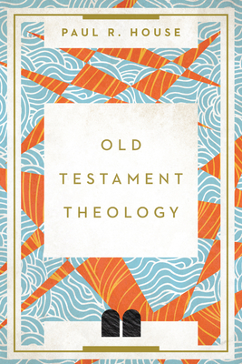 Old Testament Theology By Paul R. House Cover Image
