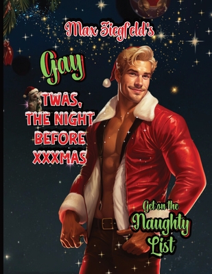 Gay, Twas The Night Before XXXmas - Get on Santa's Naughty List !: Hysterical Parody of Twas The Night Before Christmas - Sexy Santa, titillating hila Cover Image