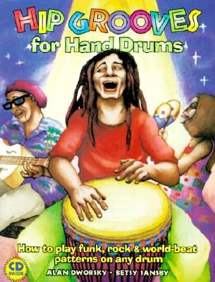 Hip Grooves for Hand Drums: How to Play Funk, Rock & World-Beat Patterns on Any Drum By Alan Dworsky, Betsy Sansby Cover Image