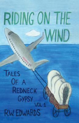 Riding on the Wind; Tales of a Redneck Gypsy, Vol 1 Cover Image