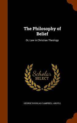 The Philosophy of Belief: Or, Law in Christian Theology Cover Image