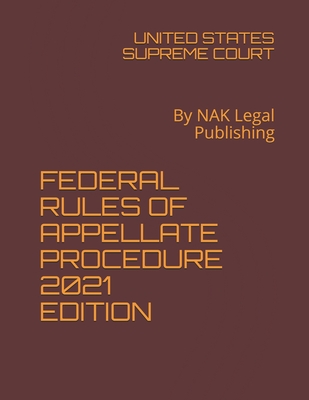 Federal Rules of Appellate Procedure 2021 Edition: By NAK Legal Publishing Cover Image