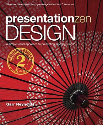 Presentation Zen Design: A Simple Visual Approach to Presenting in Today's World (Voices That Matter) By Garr Reynolds Cover Image