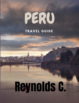 Unveiling Peru: Journeys Through Time, Culture and Natural Splendor Cover Image
