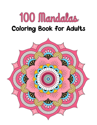 100 Mandalas Coloring Book Adults: 100 Mandalas Designs for Adults