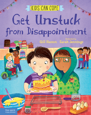 Get Unstuck from Disappointment (Kids Can Cope Series) By Gill Hasson, Sarah Jennings (Illustrator) Cover Image