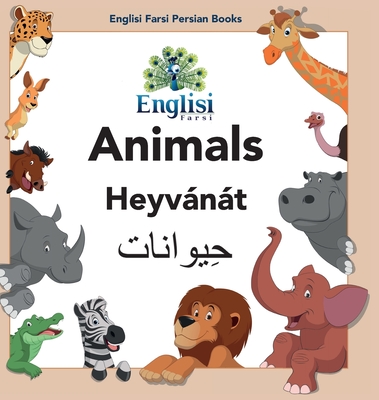 Englisi Farsi Persian Books Animals Heyvánát: In Persian, English & Finglisi: Animals Heyvánát By Mona Kiani, Nouranieh Kiani (Editor) Cover Image