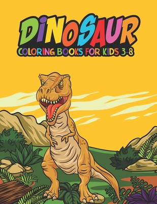 Dinosaur Coloring Books For Kids 3-8: A Kids coloring with fun and