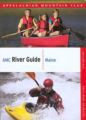AMC River Guide: Maine (Appalachian Mountain Club River Guide: Maine) By John Fiske (Editor) Cover Image
