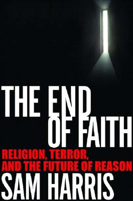 The End of Faith: Religion, Terror, and the Future of Reason Cover Image