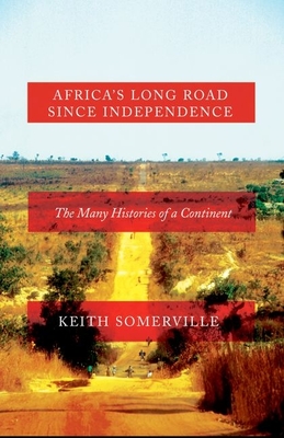 Africa's Long Road Since Independence: The Many Histories of a Continent By Keith Somerville Cover Image