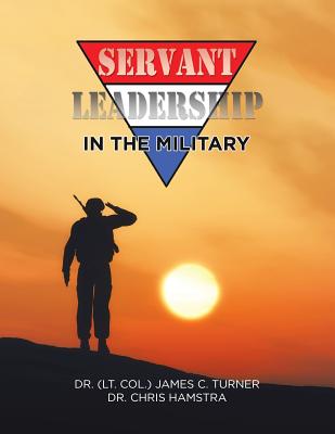 Servant Leadership in the Military By James C. Turner, Chris Hamstra Cover Image