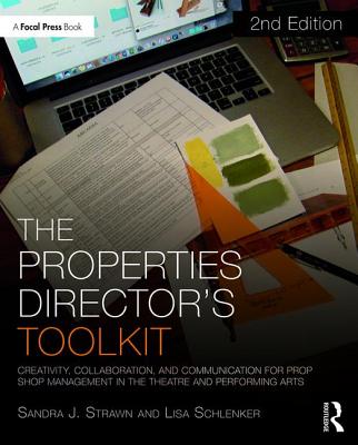The Properties Director's Toolkit: Managing a Prop Shop for Theatre (Focal Press Toolkit)
