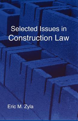 Selected Issues in Construction Law By Eric M. Zyla Cover Image