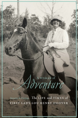 A Woman of Adventure: The Life and Times of First Lady Lou Henry Hoover By Annette B. Dunlap Cover Image