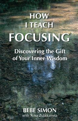 How I Teach Focusing: Discovering the Gift of Your Inner Wisdom Cover Image