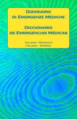 Dizionario di Emergenze Mediche / Diccionario de Emergencias Médicas: Italiano - Spagnolo / Italiano - Español Cover Image