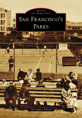 San Francisco's Parks (Images of America) By Christopher Pollock Cover Image