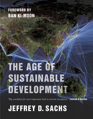 The Age of Sustainable Development By Jeffrey D. Sachs, Ban Ki-moon (Foreword by) Cover Image