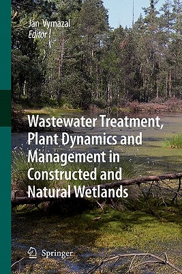 Wastewater Treatment, Plant Dynamics and Management in Constructed and Natural Wetlands By Jan Vymazal (Editor) Cover Image