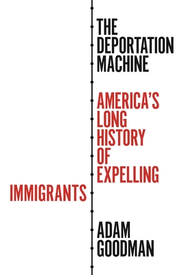 The Deportation Machine: America's Long History of Expelling Immigrants (Politics and Society in Modern America #131) Cover Image