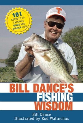 Bill Dance's Fishing Wisdom: 101 Secrets to Catching More and Bigger Fish Cover Image