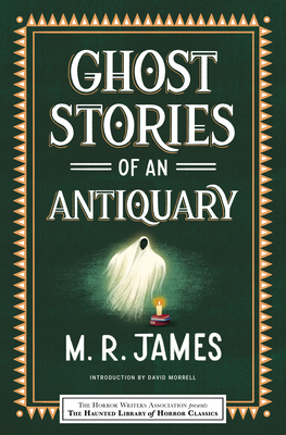 Ghost Stories of an Antiquary (Haunted Library Horror Classics) By M. R. James, Leslie S. Klinger (Editor), Eric J. Guignard (Editor), David Morrell (Introduction by) Cover Image