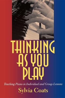 Thinking as You Play: Teaching Piano in Individual and Group Lessons Cover Image