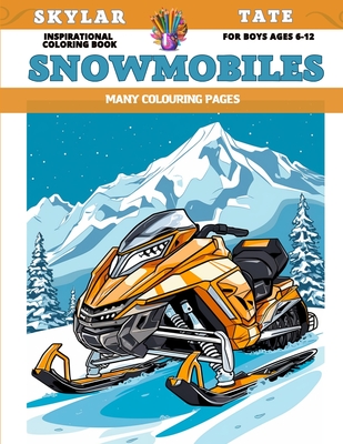 Inspirational Coloring Book for boys Ages 6-12 - Snowmobiles - Many  colouring pages (Paperback)