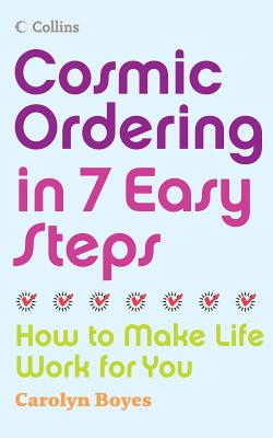 Cosmic Ordering in 7 Easy Steps: How to Make Life Work for You By Carolyn Boyes Cover Image