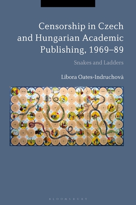 Censorship in Czech and Hungarian Academic Publishing, 1969-89: Snakes and Ladders Cover Image