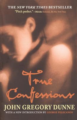 True Confessions: A Novel By John Gregory Dunne, George P. Pelecanos (Introduction by) Cover Image