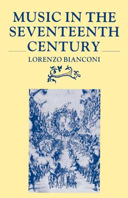 Music in the Seventeenth Century By Lorenzo Bianconi, David Bryant (Translator) Cover Image