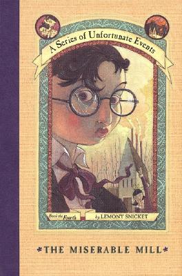 A Series of Unfortunate Events #4: The Miserable Mill By Lemony Snicket, Brett Helquist (Illustrator), Michael Kupperman (Illustrator) Cover Image