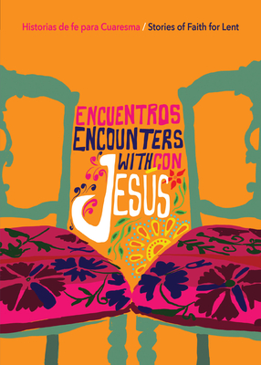Encuentros Con Jesús / Encounters with Jesus: Historias de Fe Para Cuaresma / Stories of Faith for Lent By Hugo Olaiz (Editor), Ema Rosero-Nordalm (Editor), Loida Sardiñas Iglesias (Editor) Cover Image