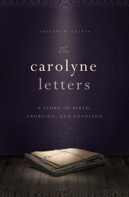 The Carolyne Letters: A Story of Birth, Abortion and Adoption Cover Image