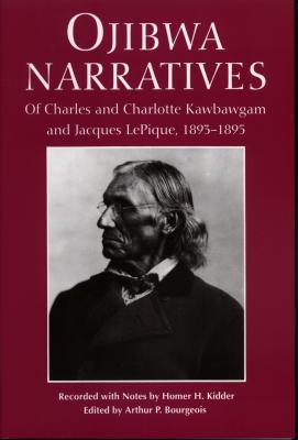 Ojibwa Narratives: Of Charles and Charlotte Kawbawgam and Jacques LePique, 1893-1895 (Great Lakes Books) Cover Image