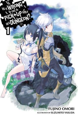 Is It Wrong to Try to Pick Up Girls in a Dungeon?, Vol. 1 (light novel) (Is It Wrong to Pick Up Girls in a Dungeon? #1) Cover Image