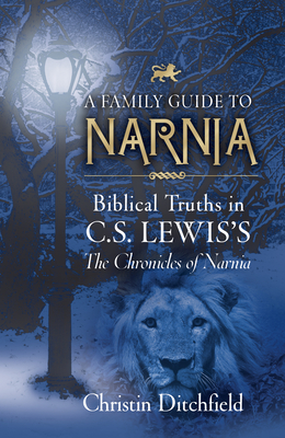 A Family Guide to Narnia: Biblical Truths in C.S. Lewis's the Chronicles of Narnia Cover Image