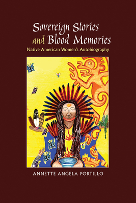 Sovereign Stories and Blood Memories: Native American Women's Autobiography Cover Image