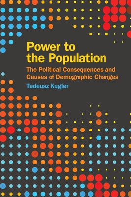 Power to the Population: The Political Consequences and Causes of Demographic Changes (Studies in Security and International Affairs) Cover Image
