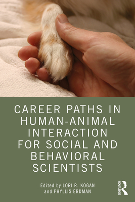 Career Paths in Human-Animal Interaction for Social and Behavioral Scientists By Lori Kogan (Editor), Phyllis Erdman (Editor) Cover Image