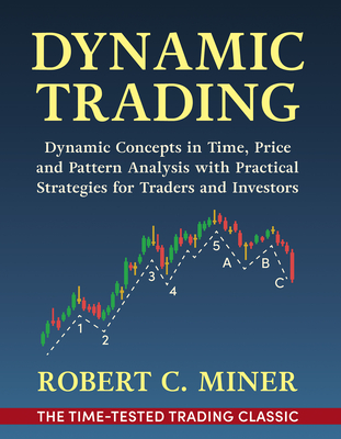 Dynamic Trading: Dynamic Concepts in Time, Price & Pattern Analysis With Practical Strategies for Traders & Investors Cover Image