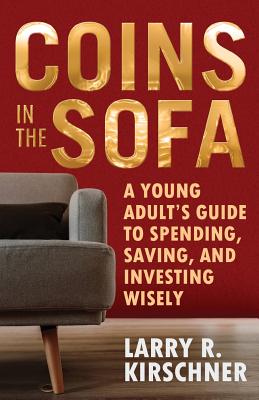 Coins in the Sofa: A young adult's guide to spending, saving, and investing wisely Cover Image