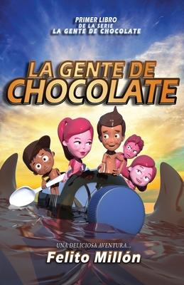 La Gente De Chocolate: Una Deliciosa Aventura Cover Image