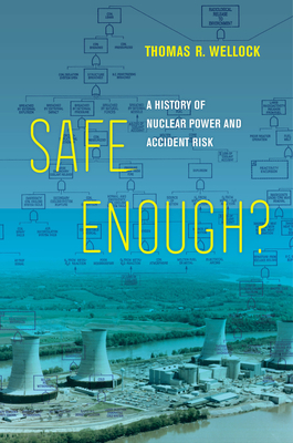 Safe Enough?: A History of Nuclear Power and Accident Risk Cover Image