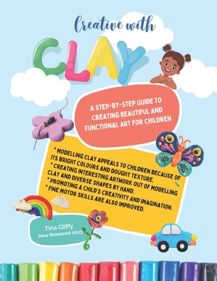 Creative with CLAY: A Step-by-Step Guide to Creating Beautiful and Functional Art for Children. Cover Image